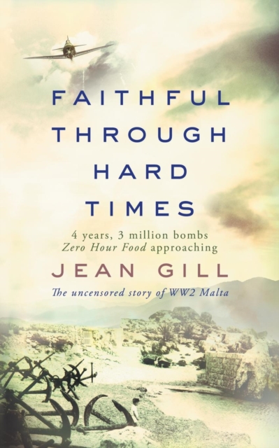 Faithful Through Hard Times : The Uncensored Story of Ww2 Malta, Paperback / softback Book