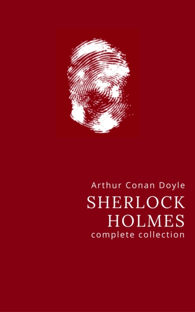 Arthur Conan Doyle: The Complete Sherlock Holmes, EPUB eBook