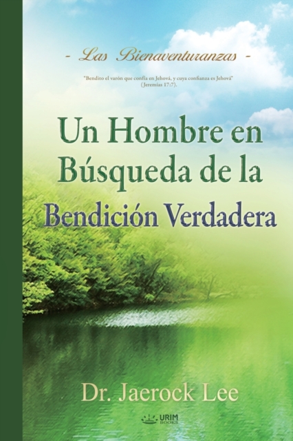 Un Hombre en Busqueda de La Bendicion Verdadera : A Man Who Pursues True Blessing (Spanish), Paperback / softback Book