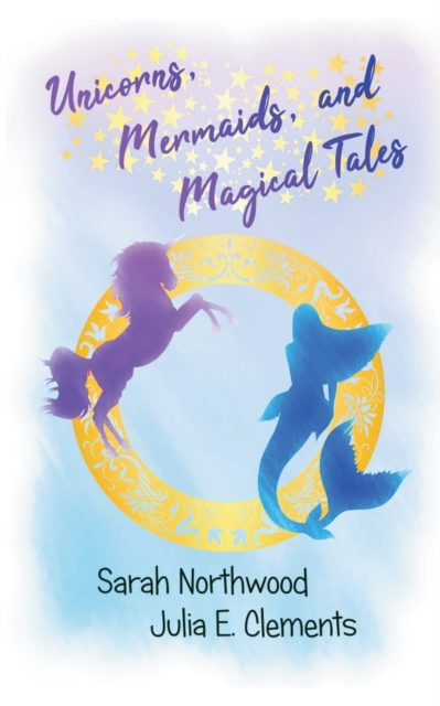 Unicorns, Mermaids, and Magical Tales, Paperback / softback Book