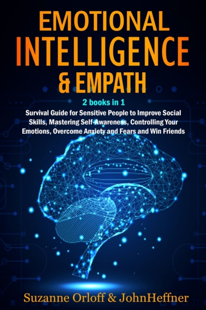 Emotional Intelligence & Empath 2 books in 1 : Boost Your EQ, and Improve Your Social Skills while Overcoming Anxiety and Fears with Empathy Effects!, Paperback / softback Book