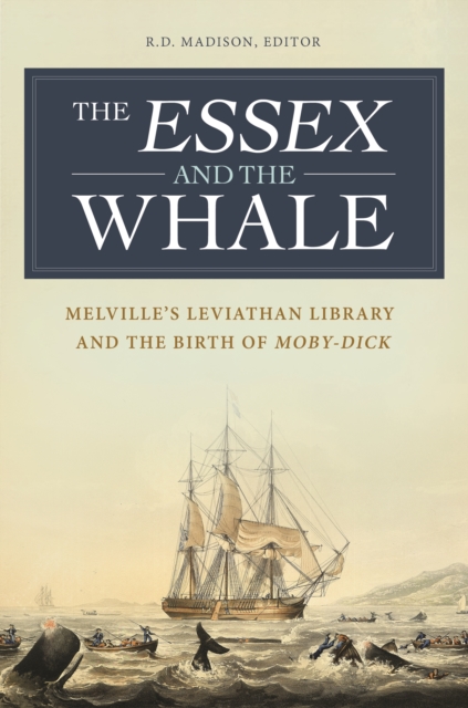 The Essex and the Whale : Melville's Leviathan Library and the Birth of Moby-Dick, EPUB eBook