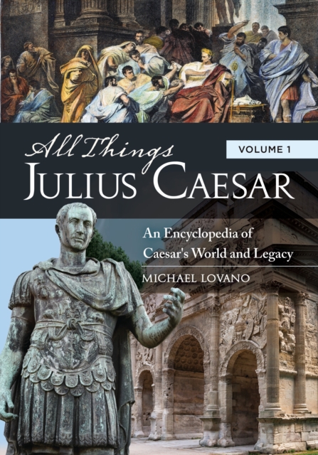 All Things Julius Caesar : An Encyclopedia of Caesar's World and Legacy [2 volumes], EPUB eBook