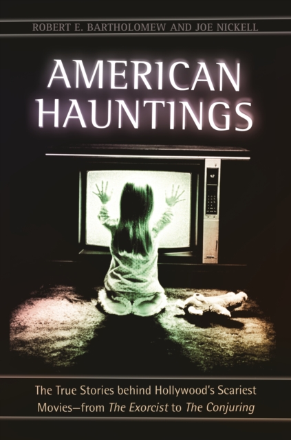 American Hauntings : The True Stories behind Hollywood's Scariest Movies-from The Exorcist to The Conjuring, EPUB eBook