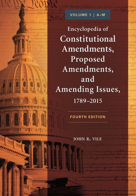 Encyclopedia of Constitutional Amendments, Proposed Amendments, and Amending Issues, 1789-2015 : [2 volumes], EPUB eBook