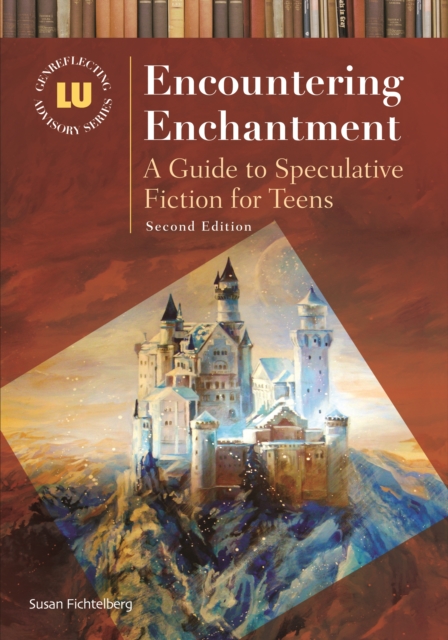 Encountering Enchantment : A Guide to Speculative Fiction for Teens, EPUB eBook