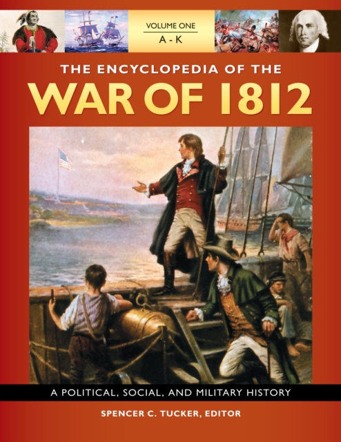 The Encyclopedia of the War of 1812 : A Political, Social, and Military History [3 volumes], EPUB eBook