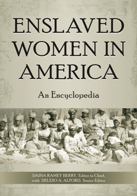 Enslaved Women in America : An Encyclopedia, EPUB eBook