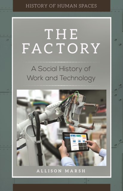 The Factory : A Social History of Work and Technology, EPUB eBook