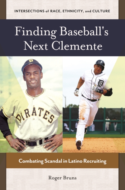 Finding Baseball's Next Clemente : Combating Scandal in Latino Recruiting, EPUB eBook
