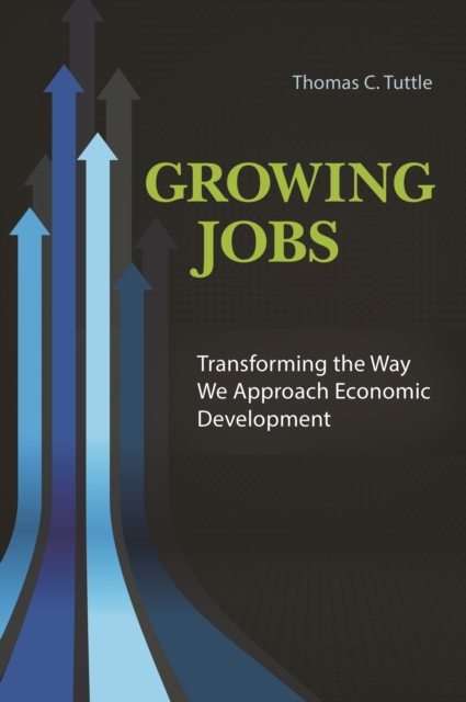 Growing Jobs : Transforming the Way We Approach Economic Development, EPUB eBook