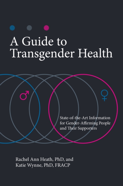 A Guide to Transgender Health : State-of-the-Art Information for Gender-Affirming People and Their Supporters, EPUB eBook