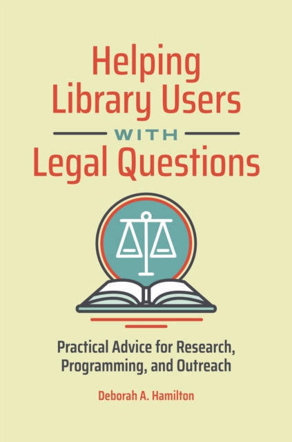 Helping Library Users with Legal Questions : Practical Advice for Research, Programming, and Outreach, EPUB eBook