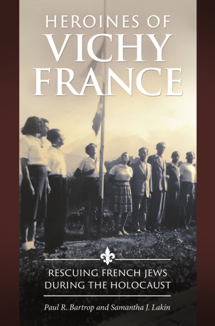 Heroines of Vichy France : Rescuing French Jews during the Holocaust, EPUB eBook