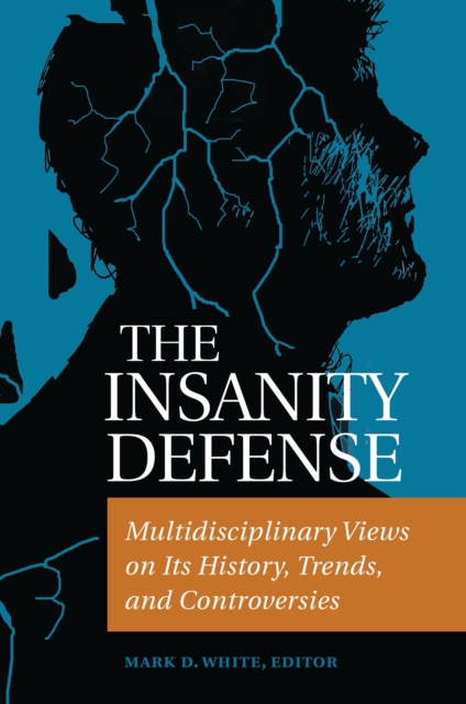 The Insanity Defense : Multidisciplinary Views on Its History, Trends, and Controversies, EPUB eBook