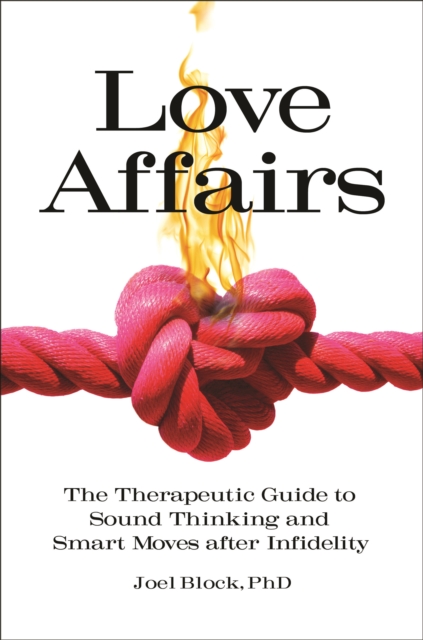 Love Affairs : The Therapeutic Guide to Sound Thinking and Smart Moves after Infidelity, EPUB eBook