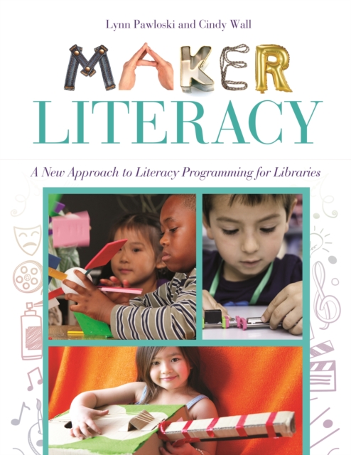 Maker Literacy : A New Approach to Literacy Programming for Libraries, EPUB eBook