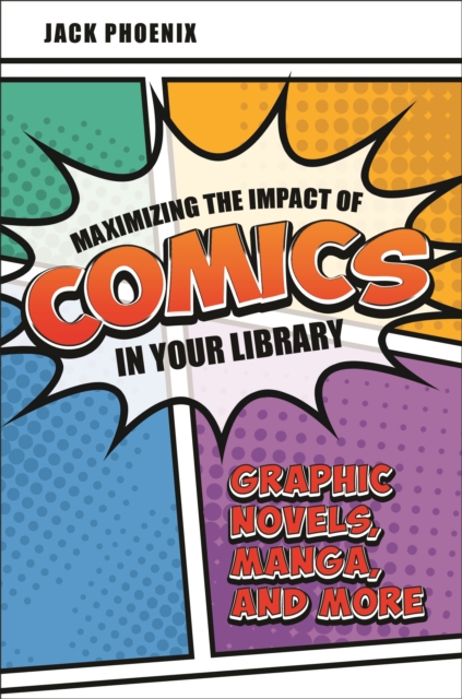 Maximizing the Impact of Comics in Your Library : Graphic Novels, Manga, and More, EPUB eBook