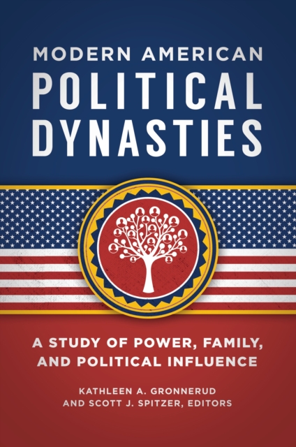 Modern American Political Dynasties : A Study of Power, Family, and Political Influence, EPUB eBook