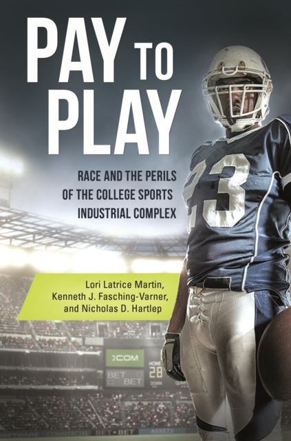 Pay to Play : Race and the Perils of the College Sports Industrial Complex, EPUB eBook