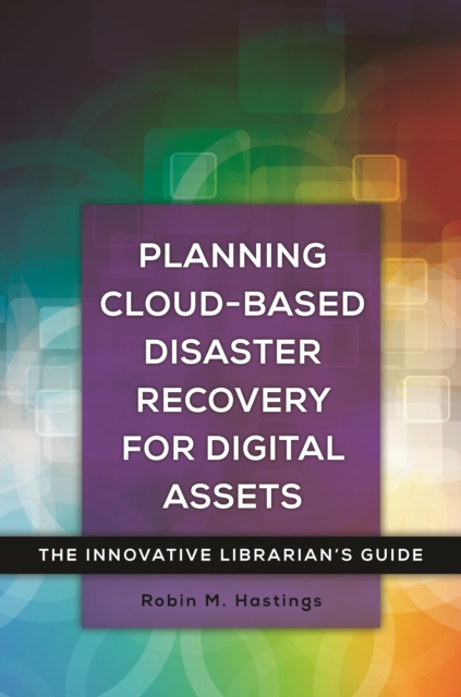 Planning Cloud-Based Disaster Recovery for Digital Assets : The Innovative Librarian's Guide, EPUB eBook