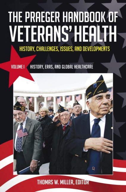 The Praeger Handbook of Veterans' Health : History, Challenges, Issues, and Developments [4 volumes], EPUB eBook