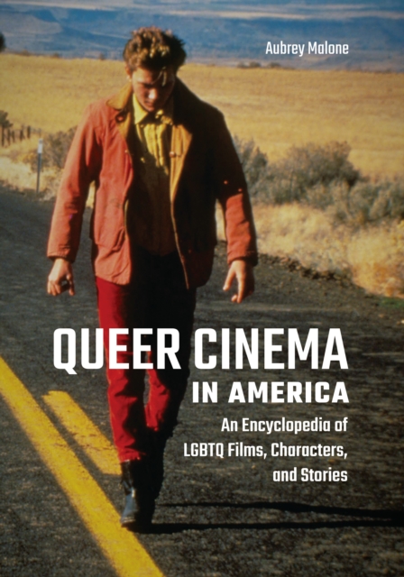 Queer Cinema in America : An Encyclopedia of Lgbtq Films, Characters, and Stories, EPUB eBook