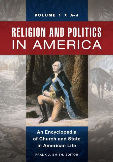 Religion and Politics in America : An Encyclopedia of Church and State in American Life [2 volumes], EPUB eBook