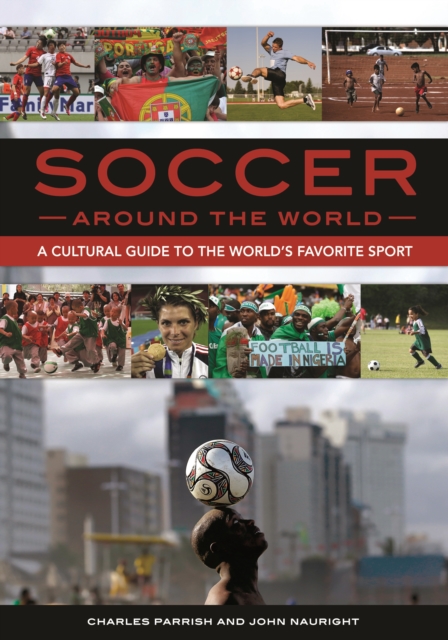 Soccer around the World : A Cultural Guide to the World's Favorite Sport, EPUB eBook