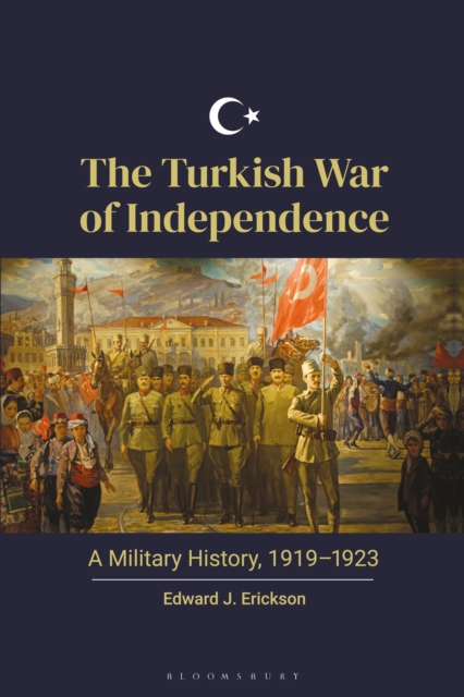 The Turkish War of Independence : A Military History, 1919-1923, EPUB eBook