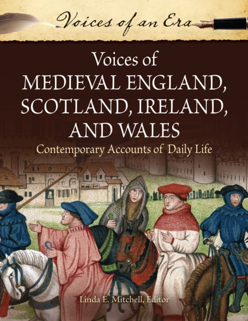 Voices of Medieval England, Scotland, Ireland, and Wales : Contemporary Accounts of Daily Life, EPUB eBook