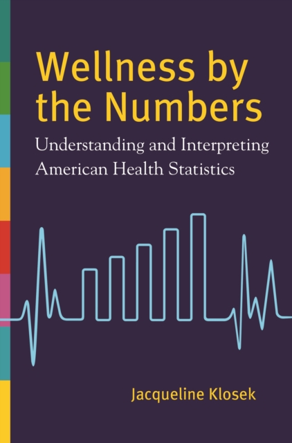 Wellness by the Numbers : Understanding and Interpreting American Health Statistics, EPUB eBook