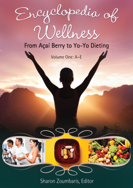 Encyclopedia of Wellness : From Acai- Berry to Yo-Yo Dieting [3 volumes], EPUB eBook