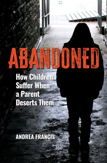 Abandoned : How Children Suffer When a Parent Deserts Them, EPUB eBook