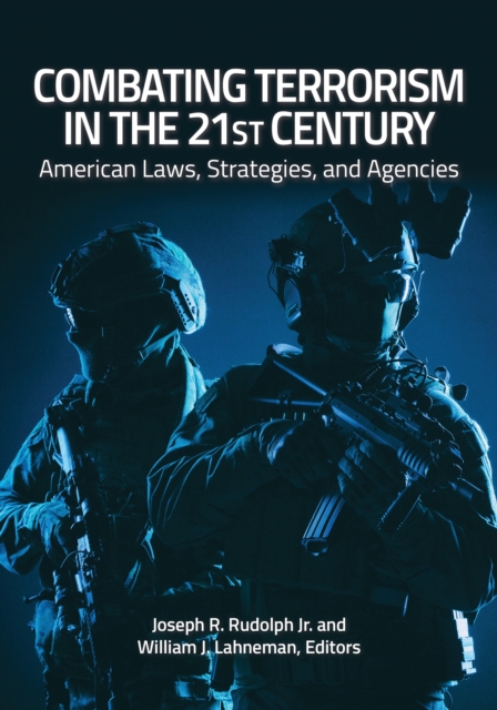 Combating Terrorism in the 21st Century : American Laws, Strategies, and Agencies, EPUB eBook