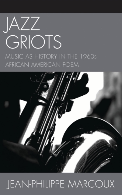 Jazz Griots : Music as History in the 1960s African American Poem: Jean ...