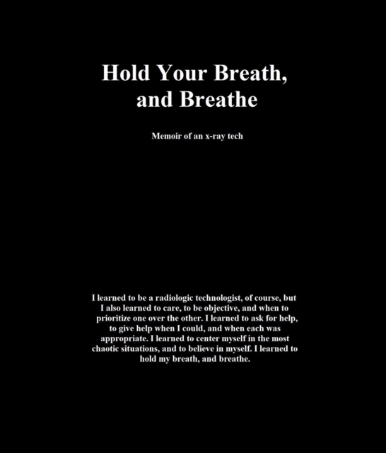 Hold Your Breath, and Breathe : Memoir of an x-ray tech, EPUB eBook