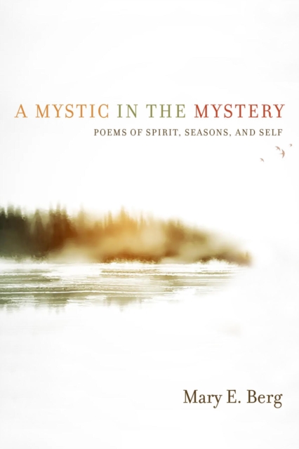 A Mystic in the Mystery : Poems of Spirit, Seasons, and Self, EPUB eBook