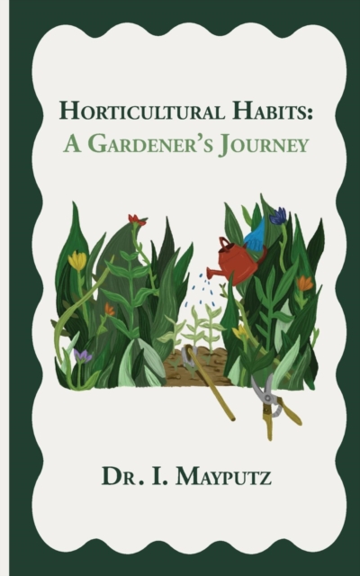 Horticultural Habits : A Gardener's Journey, EPUB eBook