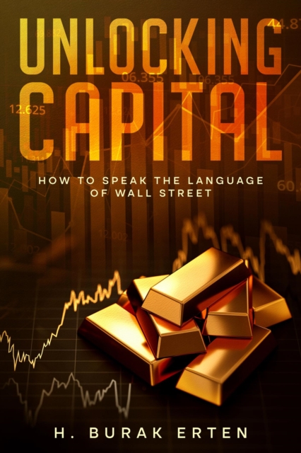 Unlocking Capital : How to Speak the Language of Wall Street, EPUB eBook