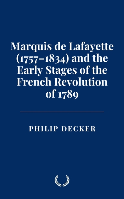 Marquis de Lafayette (1757-1834) and the Early Stages of the French ...