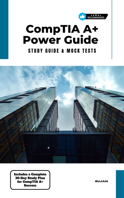 CompTIA A+ Power Guide : Study Guide & Mock Tests: SUJAN: 9798230636724 ...