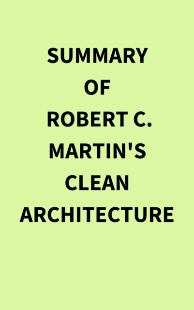 Summary of Robert C.  Martin's Clean Architecture, EPUB eBook