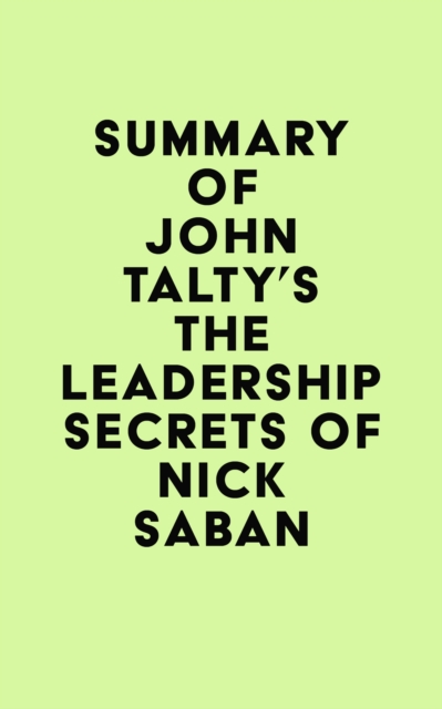 Summary of John Talty's The Leadership Secrets of Nick Saban, EPUB eBook