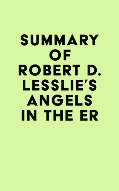 Summary of Robert D. Lesslie's Angels in the ER, EPUB eBook