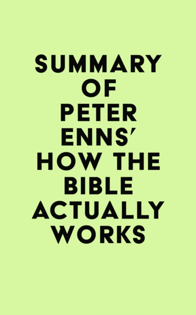 Summary of Peter Enns's How the Bible Actually Works, EPUB eBook