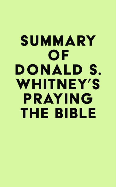 Summary of Donald S. Whitney's Praying the Bible, EPUB eBook