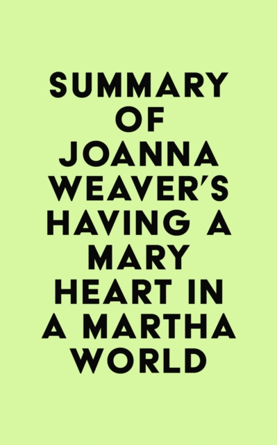 Summary of Joanna Weaver's Having a Mary Heart in a Martha World, EPUB eBook