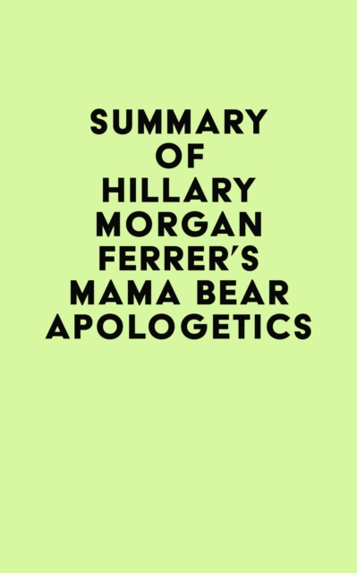 Summary of Hillary Morgan Ferrer's Mama Bear Apologetics(TM), EPUB eBook
