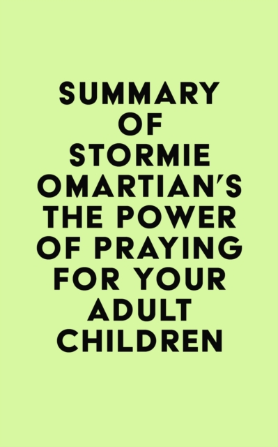 Summary of Stormie Omartian's The Power of Praying(R) for Your Adult Children, EPUB eBook